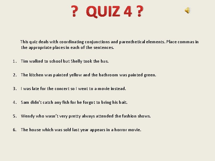 ? QUIZ 4 ? This quiz deals with coordinating conjunctions and parenthetical elements. Place