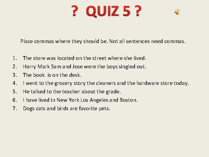 ? QUIZ 5 ? Place commas where they should be. Not all sentences need