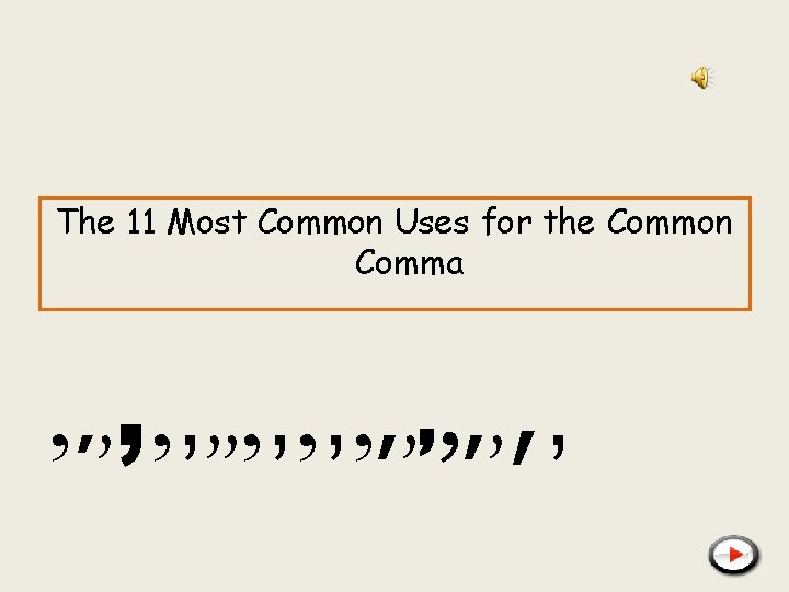 The 11 Most Common Uses for the Common Comma , , , , ,