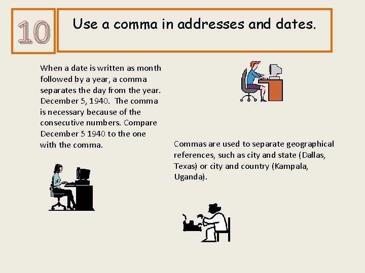 10 Use a comma in addresses and dates. When a date is written as