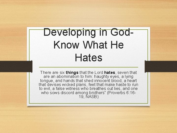 Developing in God. Know What He Hates There are six things that the Lord