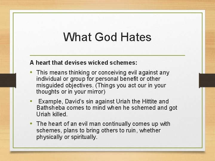What God Hates A heart that devises wicked schemes: • This means thinking or