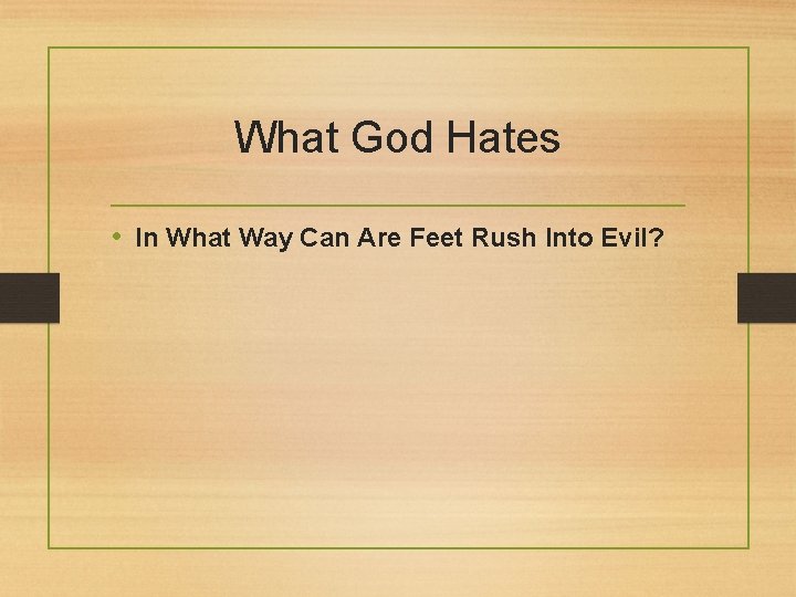 What God Hates • In What Way Can Are Feet Rush Into Evil? 