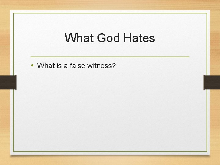 What God Hates • What is a false witness? 