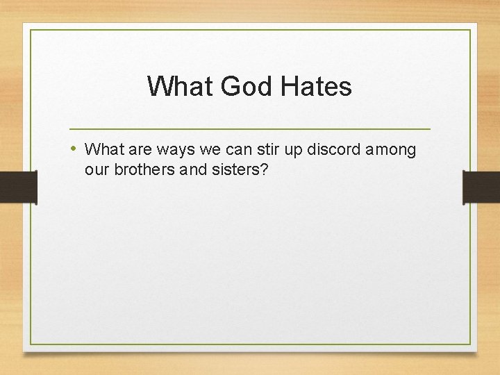 What God Hates • What are ways we can stir up discord among our