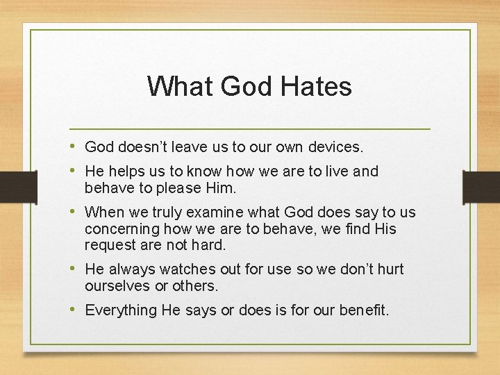 What God Hates • God doesn’t leave us to our own devices. • He