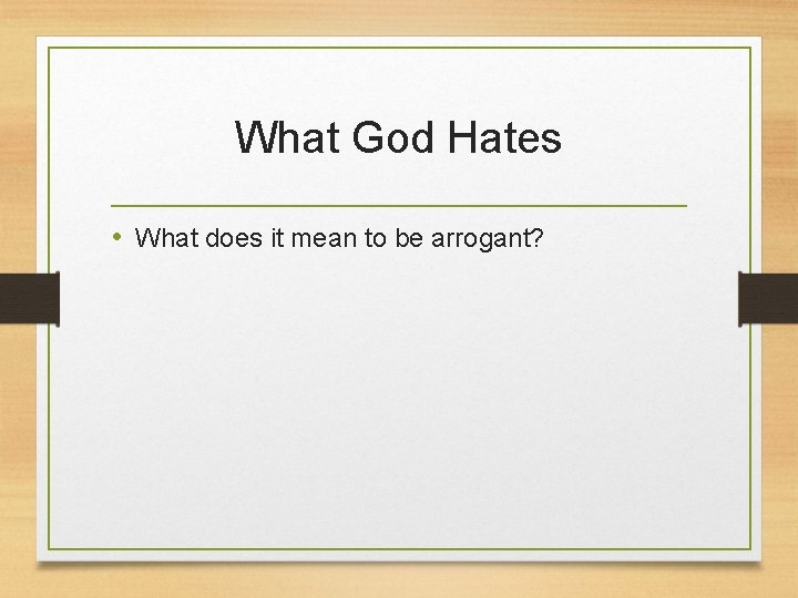 What God Hates • What does it mean to be arrogant? 