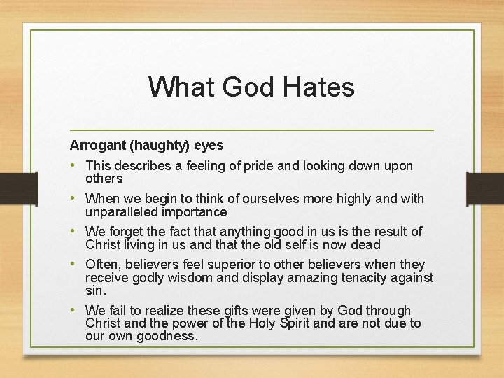 What God Hates Arrogant (haughty) eyes • This describes a feeling of pride and