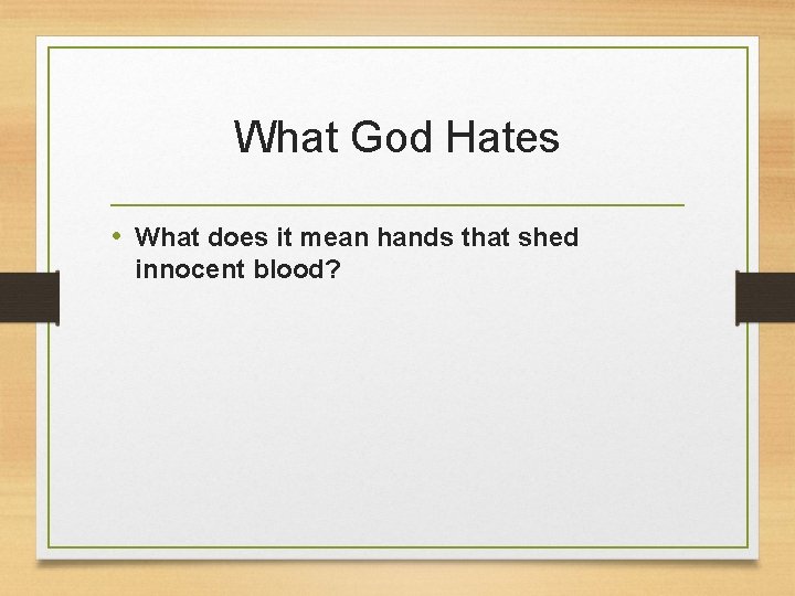 What God Hates • What does it mean hands that shed innocent blood? 