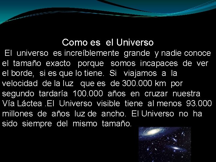 Como es el Universo El universo es increíblemente grande y nadie conoce el tamaño