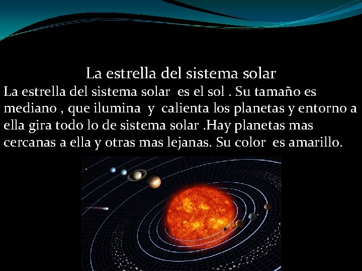 La estrella del sistema solar es el sol. Su tamaño es mediano , que