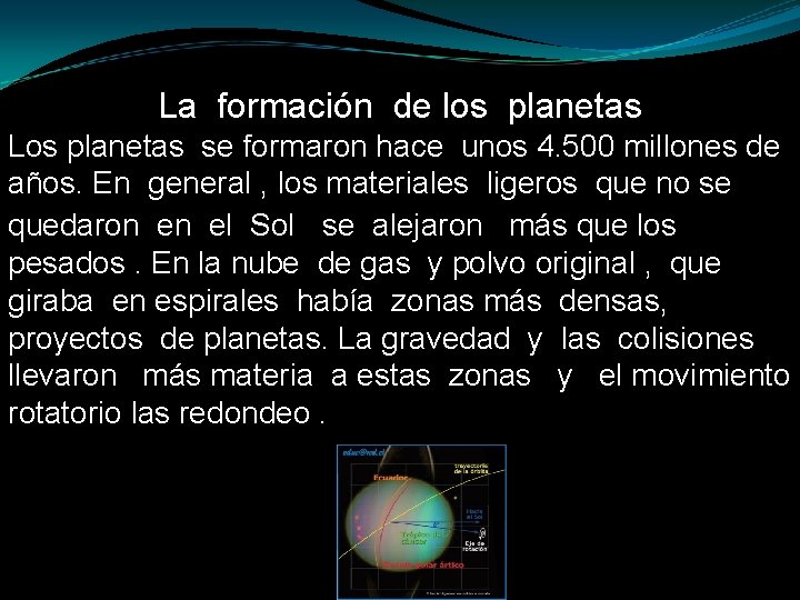 La formación de los planetas Los planetas se formaron hace unos 4. 500 millones