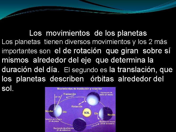 Los movimientos de los planetas Los planetas tienen diversos movimientos y los 2 más