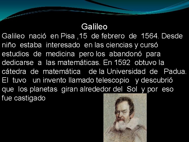 Galileo nació en Pisa , 15 de febrero de 1564. Desde niño estaba interesado