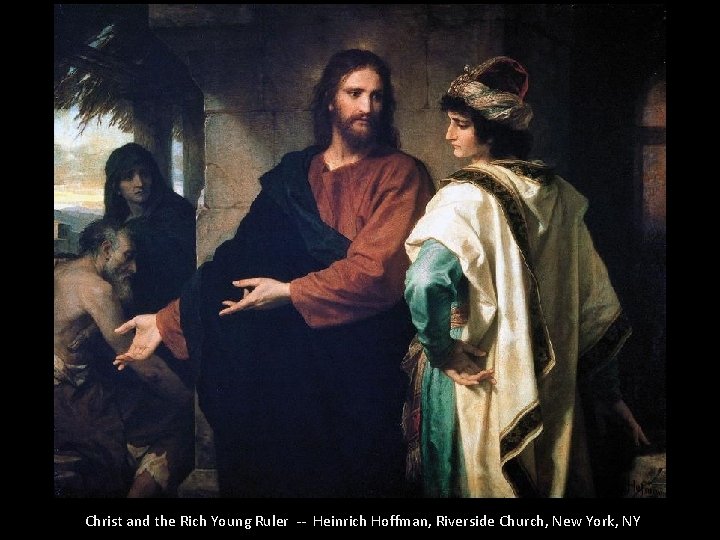 Christ and the Rich Young Ruler -- Heinrich Hoffman, Riverside Church, New York, NY