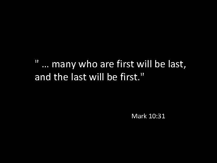 " … many who are first will be last, and the last will be