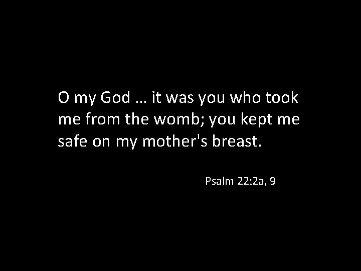 O my God … it was you who took me from the womb; you