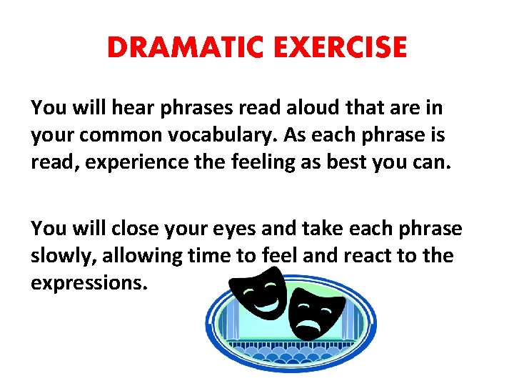 DRAMATIC EXERCISE You will hear phrases read aloud that are in your common vocabulary.