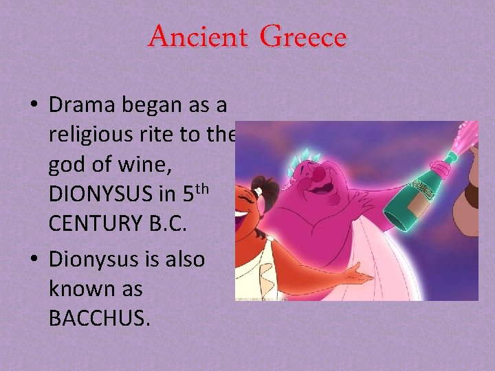 Ancient Greece • Drama began as a religious rite to the god of wine,