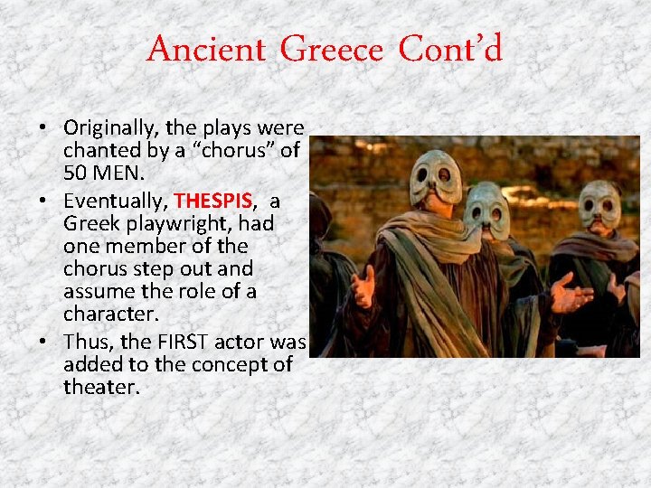 Ancient Greece Cont’d • Originally, the plays were chanted by a “chorus” of 50