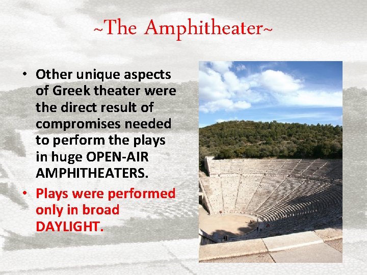 ~The Amphitheater~ • Other unique aspects of Greek theater were the direct result of