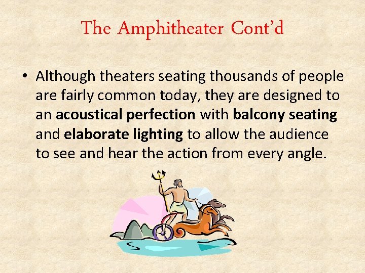 The Amphitheater Cont’d • Although theaters seating thousands of people are fairly common today,