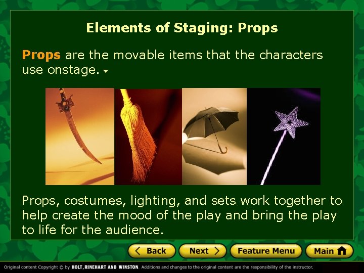 Elements of Staging: Props are the movable items that the characters use onstage. Props, Elements of Staging: Props are the movable items that the characters use onstage. Props,