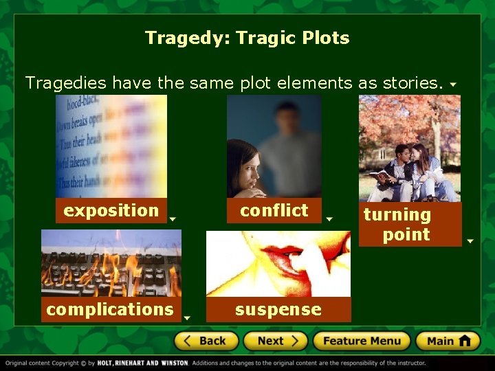 Tragedy: Tragic Plots Tragedies have the same plot elements as stories. exposition conflict complications Tragedy: Tragic Plots Tragedies have the same plot elements as stories. exposition conflict complications