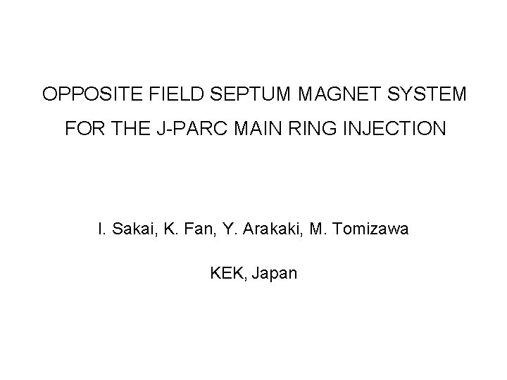OPPOSITE FIELD SEPTUM MAGNET SYSTEM FOR THE J-PARC MAIN RING INJECTION I. Sakai, K.
