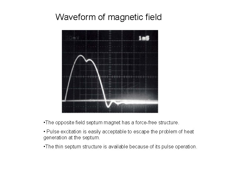 Waveform of magnetic field • The opposite field septum magnet has a force-free structure.