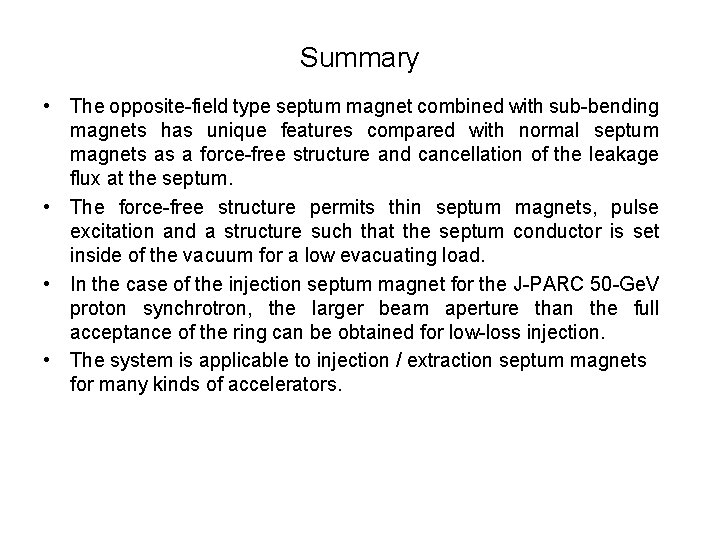 Summary • The opposite-field type septum magnet combined with sub-bending magnets has unique features