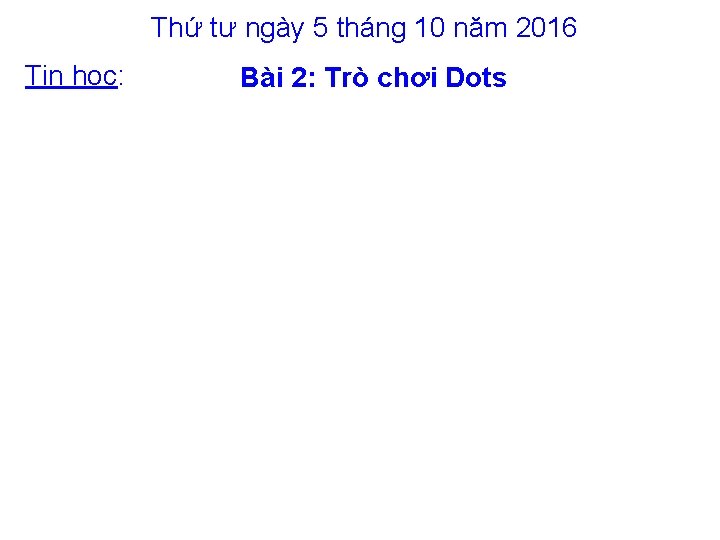 Thứ tư ngày 5 tháng 10 năm 2016 Tin học: Bài 2: Trò chơi