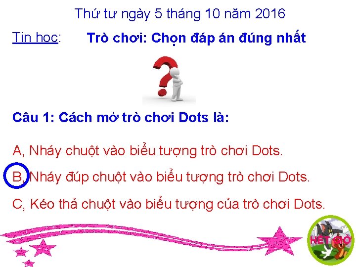 Thứ tư ngày 5 tháng 10 năm 2016 Tin học: Trò chơi: Chọn đáp