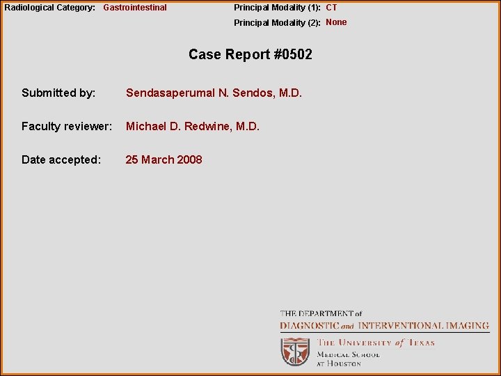 Radiological Category: Gastrointestinal Principal Modality (1): CT Principal Modality (2): None Case Report #0502