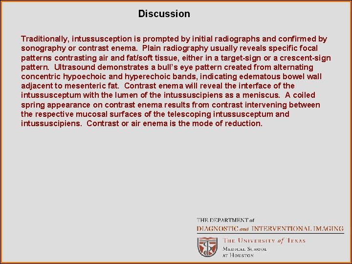 Discussion Traditionally, intussusception is prompted by initial radiographs and confirmed by sonography or contrast