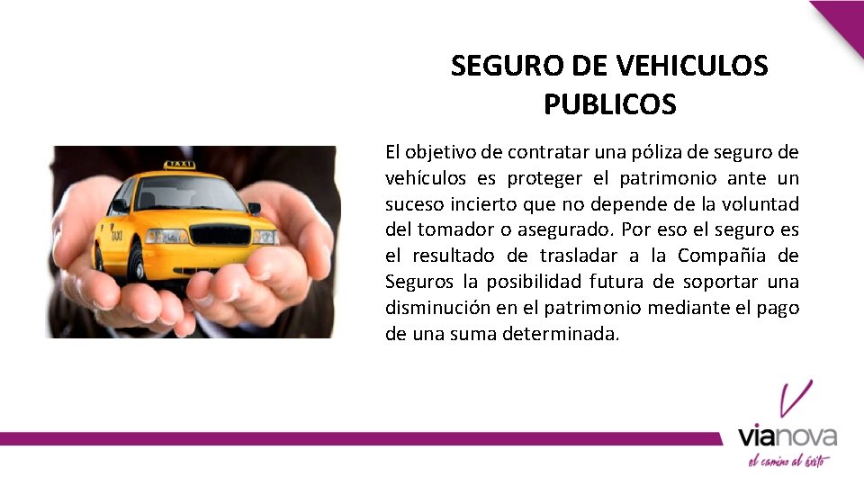 SEGURO DE VEHICULOS PUBLICOS El objetivo de contratar una póliza de seguro de vehículos