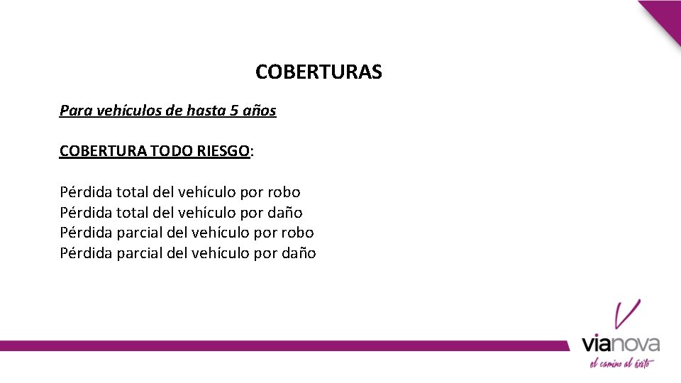 COBERTURAS Para vehículos de hasta 5 años COBERTURA TODO RIESGO: Pérdida total del vehículo