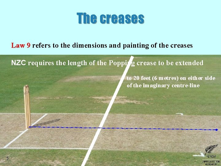 The creases Law 9 refers to the dimensions and painting of the creases NZC