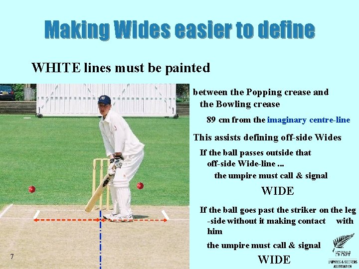 Making Wides easier to define WHITE lines must be painted between the Popping crease