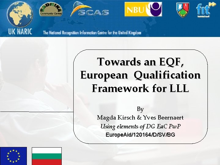 Towards an EQF, European Qualification Framework for LLL By Magda Kirsch & Yves Beernaert