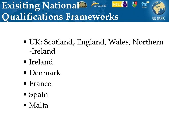 Exisiting National Qualifications Frameworks • UK: Scotland, England, Wales, Northern -Ireland • Denmark •