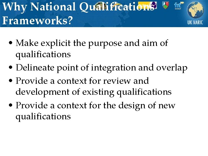 Why National Qualifications Frameworks? • Make explicit the purpose and aim of qualifications •