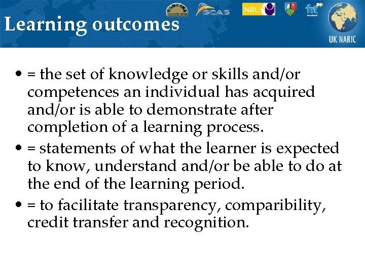 Learning outcomes • = the set of knowledge or skills and/or competences an individual