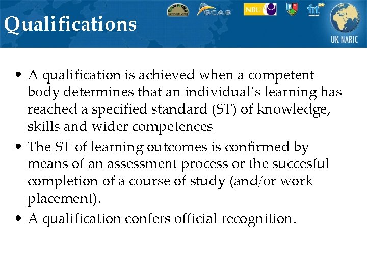 Qualifications • A qualification is achieved when a competent body determines that an individual’s