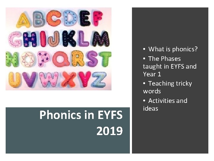 Phonics in EYFS 2019 • What is phonics? • The Phases taught in EYFS