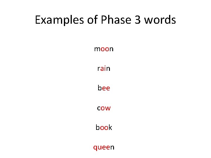 Examples of Phase 3 words moon rain bee cow book queen 