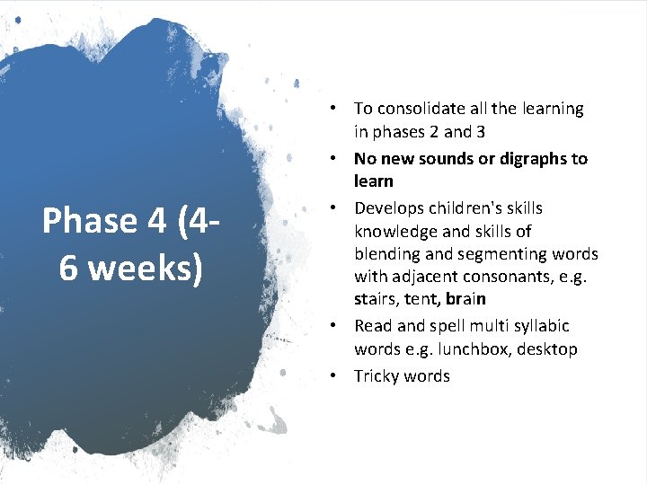 Phase 4 (46 weeks) • To consolidate all the learning in phases 2 and