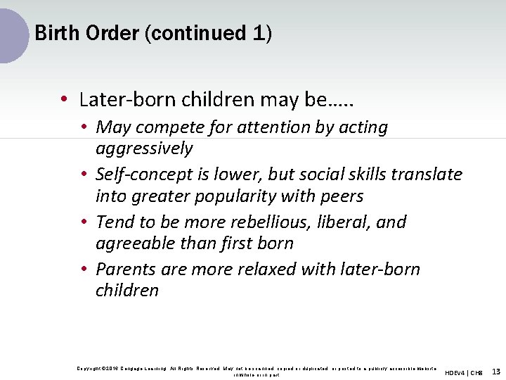 Birth Order (continued 1) • Later-born children may be…. . • May compete for