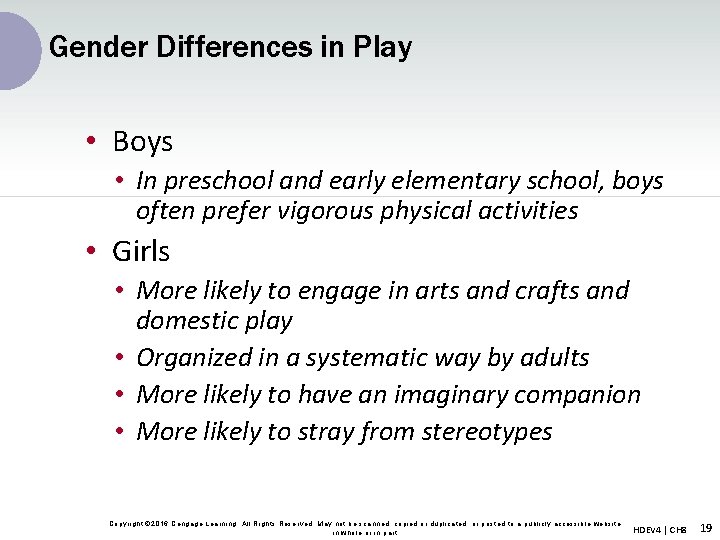 Gender Differences in Play • Boys • In preschool and early elementary school, boys