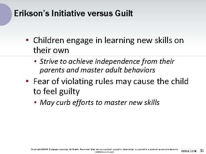 Erikson’s Initiative versus Guilt • Children engage in learning new skills on their own